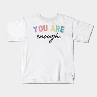 YOU ARE ENOUGH Kids T-Shirt